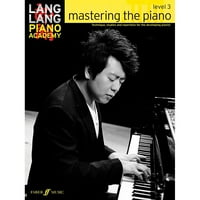 Ланг Ланг Пијано Академија -- Совладување На Пијано: Ниво -- Техника, студии и репертоар за пијанистот во развој